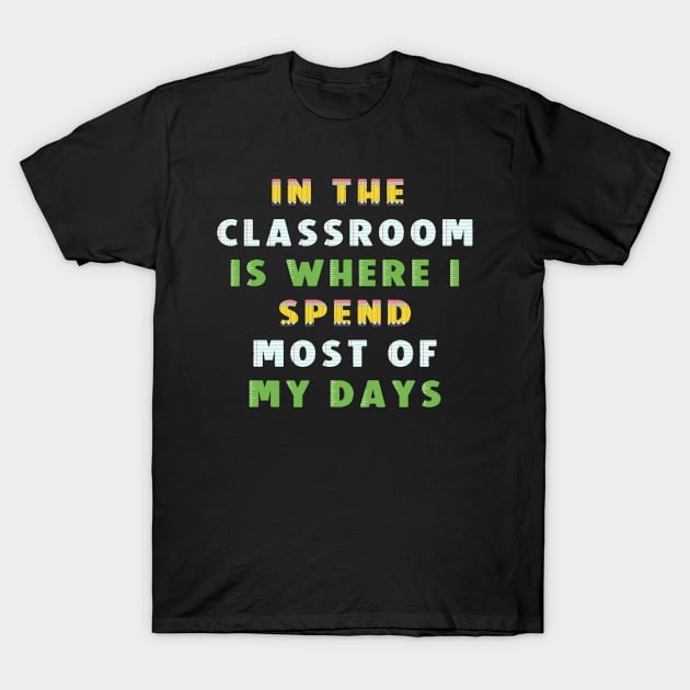 Teacher Days Tee T-Shirt by KarmicKal